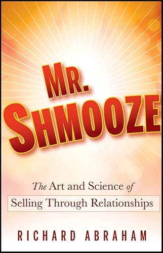 Mr. Shmooze: The Art and Science of Selling Through Relationships von Wiley
