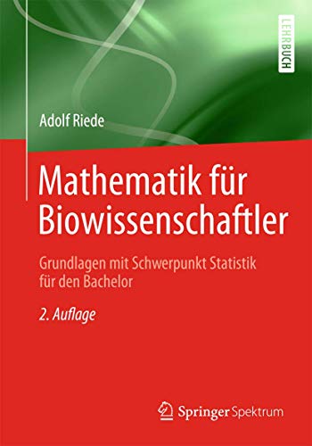 Mathematik für Biowissenschaftler: Grundlagen mit Schwerpunkt Statistik für den Bachelor von Springer Spektrum