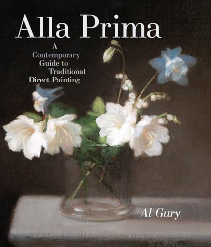 Alla Prima: A Contemporary Guide to Traditional Direct Painting von Watson-Guptill