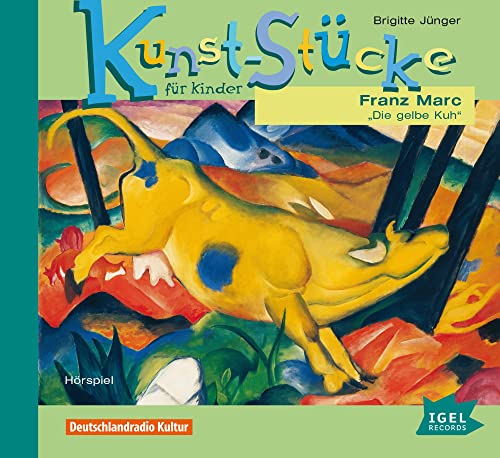 Kunst-Stücke für Kinder. Franz Marc. Die gelbe Kuh: CD Standard Audio Format, Hörspiel