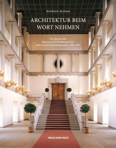 Architektur beim Wort nehmen: Die Sprache der Baukunst im Habsburgerreich und in seinen Nachfolgestaaten, 1867–1933