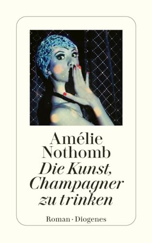 Die Kunst, Champagner zu trinken (detebe) von Diogenes Verlag AG