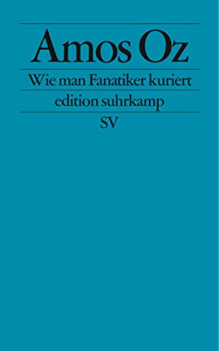 Wie man Fanatiker kuriert: Tübinger Poetik-Dozentur 2002 (edition suhrkamp)