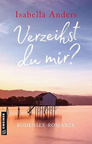 Verzeihst du mir?: Bodensee-Romanze (Romane im GMEINER-Verlag)