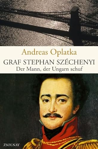Graf Stephan Széchenyi: Der Mann, der Ungarn schuf von Paul Zsolnay Verlag