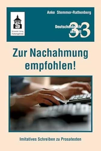 Zur Nachahmung empfohlen!: Imiatives Schreiben zu Prosatexten (Deutschdidaktik aktuell) von Schneider Verlag GmbH