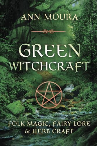 Green Witchcraft: Folk Magic, Fairy Lore & Herb Craft: Folk Magic, Fairy Lore and Herb Craft von Llewellyn Publications