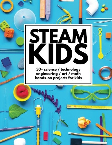 STEAM Kids: 50+ Science / Technology / Engineering / Art / Math Hands-On Projects for Kids von CreateSpace Independent Publishing Platform