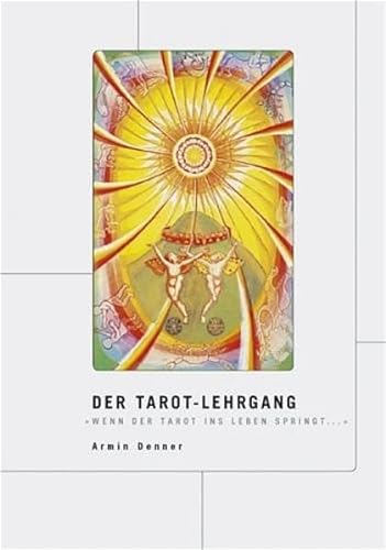 Der Tarot-Lehrgang: Wenn der Tarot ins Leben springt. von Denner, Armin