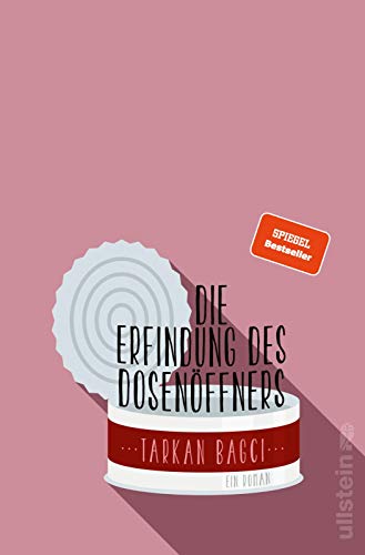 Die Erfindung des Dosenöffners: Witzig und vielschichtig: Der Roman des ZDF Magazin Royale Autors Tarkan Bagci über Freundschaft und das, was im Leben wirklich zählt