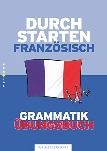 Durchstarten - Französisch - Neubearbeitung - Alle Lernjahre: Grammatik - Dein Übungsbuch - Übungsbuch mit Lösungen von Veritas Verlag