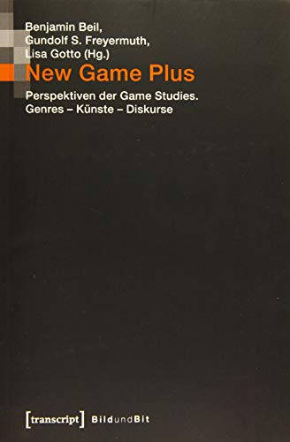 New Game Plus: Perspektiven der Game Studies. Genres - Künste - Diskurse (Bild und Bit. Studien zur digitalen Medienkultur)