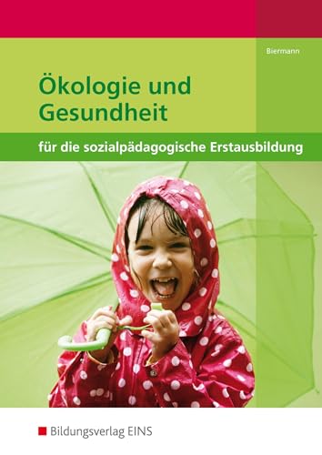 Ökologie und Gesundheit für die sozialpädagogische Erstausbildung: Kinderpflege, Sozialpädagogische Assistenz, Sozialassistenz Schülerband von Bildungsverlag Eins GmbH