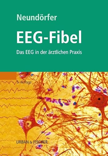 EEG-Fibel: Das EEG in der ärztlichen Praxis von Urban & Fischer Verlag/Elsevier GmbH