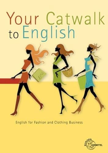 Your Catwalk to English: English for Fashion and Clothing Business von Europa-Lehrmittel