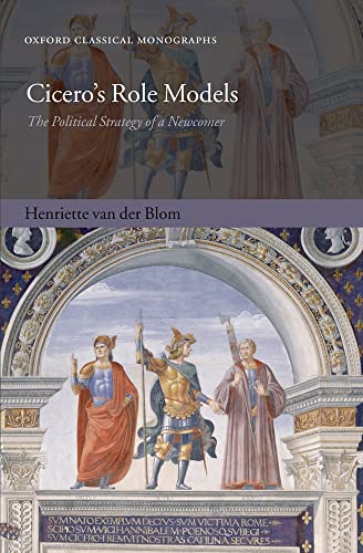 Cicero's Role Models: The Political Strategy of a Newcomer (Oxford Classical Monographs) von Oxford University Press