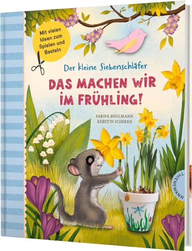Der kleine Siebenschläfer: Das machen wir im Frühling!: Bastel-Ideen und Rezepte von Thienemann Verlag