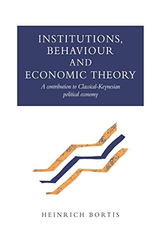 Institutions, Behaviour Econ Theory: A Contribution to Classical-Keynesian Political Economy