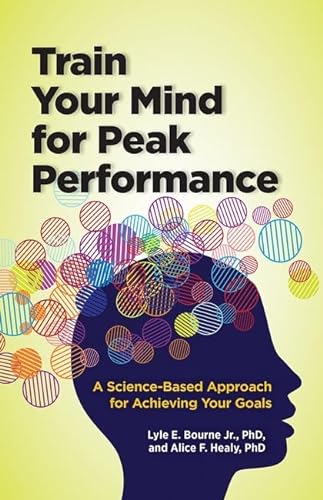 Train Your Mind for Peak Performance: A Science-Based Approach for Achieving Your Goals (APA Lifetools)