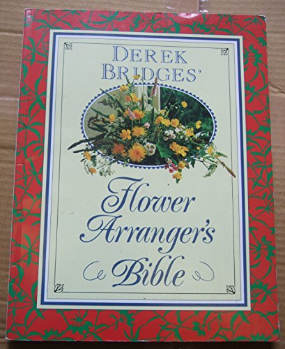 Derek Bridges' Flower Arranger's Bible (Paperback editions)