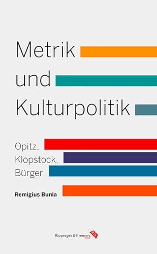 Metrik und Kulturpolitik: Verstheorie bei Opitz, Klopstock und Bürger in der europäischen Tradition