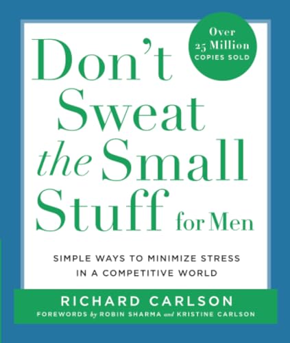 Don't Sweat the Small Stuff for Men: Simple Ways to Minimize Stress in a Competitive World (Don't Sweat the Small Stuff (Hyperion))
