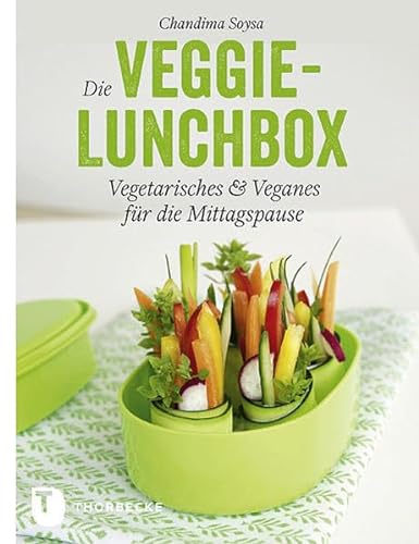 Die Veggie-Lunchbox - Vegetarisches & Veganes für die Mittagspause