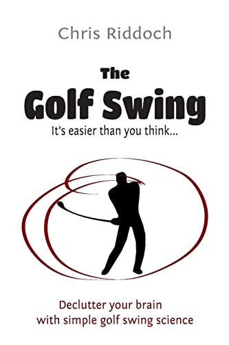 The Golf Swing: It's easier than you think von CREATESPACE