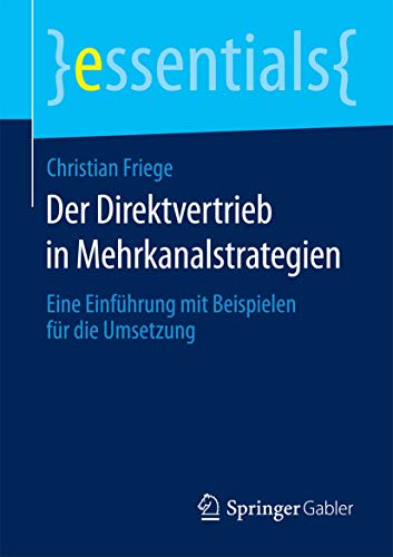 Der Direktvertrieb in Mehrkanalstrategien: Eine Einführung mit Beispielen für die Umsetzung (essentials) von Springer