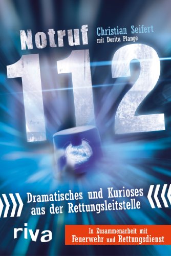 Notruf 112: Dramatisches Und Kurioses Aus Der Rettungsleitstelle von RIVA
