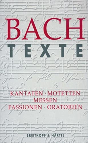 Texte zu den Kantaten, Motetten, Messen, Passionen und Oratorien - BWV 1 - 245, 248, 249 (BV 327): Kantaten. Motetten. Messen. Passionen. Oratorien von Breitkopf & Härtel