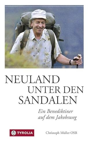 Neuland unter den Sandalen: Ein Benediktiner auf dem Jakobsweg von Tyrolia Verlagsanstalt Gm