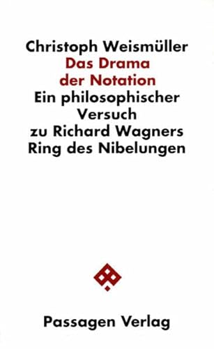 Das Drama der Notation. Ein philosophischer Versuch zu Richard Wagners Ring des Nibelungen (Passagen Philosophie) von Passagen Verlag
