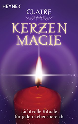 Kerzenmagie: Lichtvolle Rituale für jeden Lebensbereich von Heyne Taschenbuch