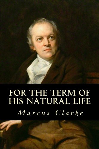 For the Term of His Natural Life von CreateSpace Independent Publishing Platform