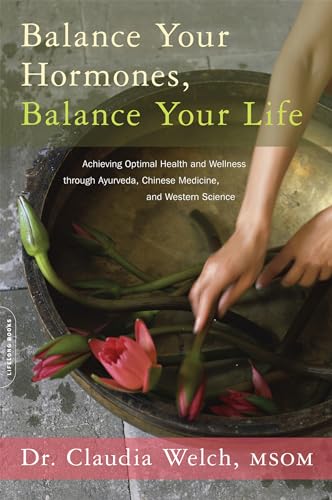 Balance Your Hormones, Balance Your Life: Achieving Optimal Health and Wellness through Ayurveda, Chinese Medicine, and Western Science von Da Capo Lifelong Books