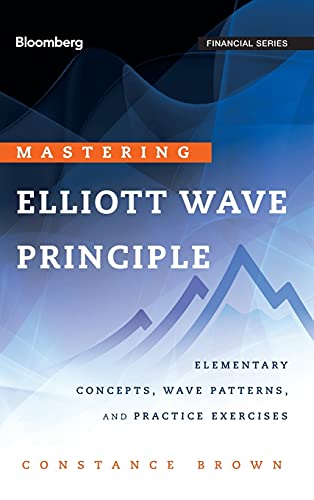 Mastering Elliott Wave Principle: Elementary Concepts, Wave Patterns, and Practice Exercises (Bloomberg Financial, Band 124) von Bloomberg Press