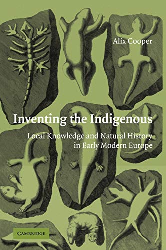 Inventing the Indigenous: Local Knowledge and Natural History in Early Modern Europe von Cambridge University Press