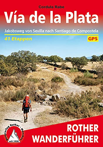 Vía de la Plata: Jakobsweg von Sevilla nach Santiago de Compostela. 41 Etappen. Mit GPS-Tracks (Rother Wanderführer) von Bergverlag Rother