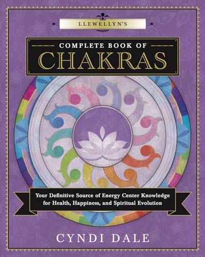 Llewellyn's Complete Book of Chakras: Your Definitive Source of Energy Center Knowledge for Health, Happiness, and Spiritual Evolution (Llewellyn's Complete Book, 8, Band 7)