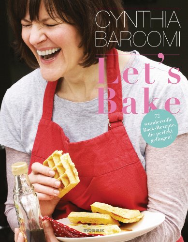 Let's Bake: 70 wundervolle Back-Rezepte, die perfekt gelingen! von Mosaik Verlag