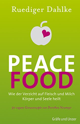 Peace Food: Wie der Verzicht auf Fleisch und Milch Körper und Seele heilt - Bio