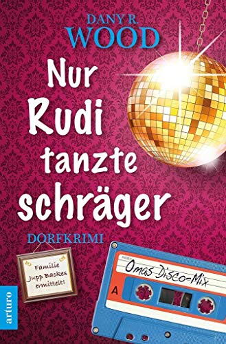 Nur Rudi tanzte schräger: Dorfkrimi (Familie Jupp Backes ermittelt 3) (Familie Jupp Backes ermittelt: Dorfkrimi) von Arturo Verlag