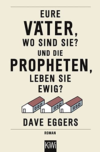 Eure Väter, wo sind sie? Und die Propheten, leben sie ewig?: Roman von Kiepenheuer & Witsch GmbH