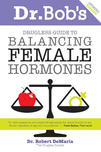 Dr. Bob's Drugless Guide to Balancing Female Hormones