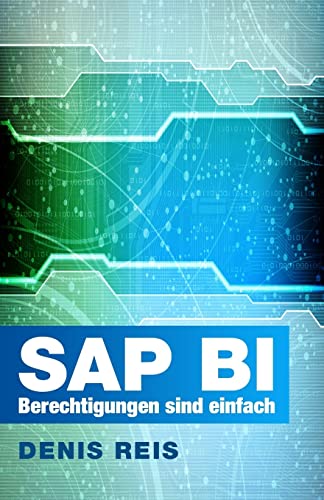 SAP BI Berechtigungen sind einfach (farbe): Das Wesentliche auf den Punkt gebracht von Createspace Independent Publishing Platform