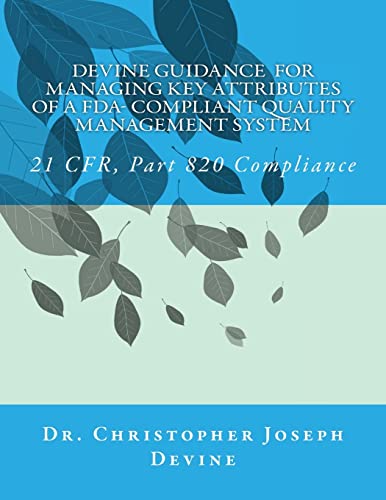 Devine Guidance for Managing Key Attributes of a FDA-Compliant Quality Management System: 21 CFR, Part 820 Compliance von CREATESPACE