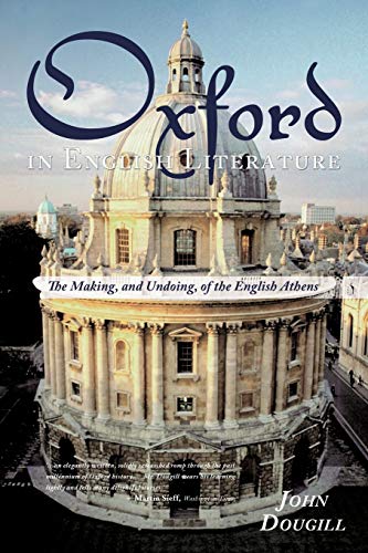 Oxford in English Literature: The Making, and Undoing, of the English Athens von Authorhouse