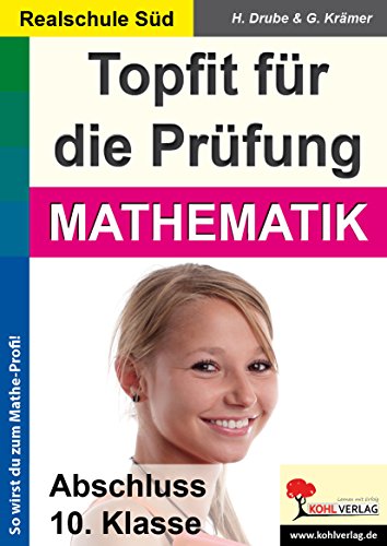 Topfit für die Prüfung / Mathematik (Realschule): Abschluss 10. Klasse (Realschule Süd) von KOHL VERLAG Der Verlag mit dem Baum
