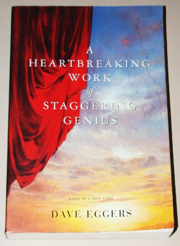 A Heartbreaking Work Of Staggering Genius: A Memoir Based on a True Story